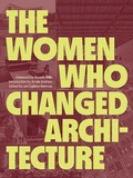 Cover: The Women Who Changed Architecture - Princeton Architectural Press
