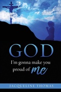 Cover: GOD I'm gonna make you proud of me - Xulon Press