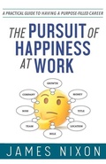 Cover: The Pursuit of Happiness at Work - Nixon Interests Publishing LLC