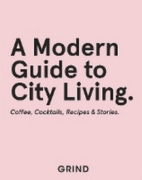 Abbildung von: Grind: A Modern Guide to City Living - Quadrille Publishing Ltd