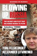 Cover: Blowing Up Russia the Secret KGB Plot That Delivered Russia to Putin - Gibson Square Books Ltd