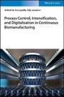 Cover: Process Control, Intensification, and Digitalisation in Continuous Biomanufacturing - Wiley-VCH
