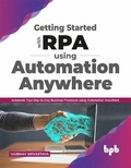 Cover: Getting started with RPA using Automation Anywhere : - BPB Publications