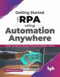 Enlarge image Cover: Getting started with RPA using Automation Anywhere : - BPB Publications