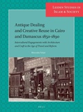 Cover: Antique Dealing and Creative Reuse in Cairo and Damascus 1850-1890 - Brill