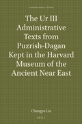 Cover: The Ur III Administrative Texts from Puzrish-Dagan Kept in the Harvard Museum of the Ancient Near East - Brill