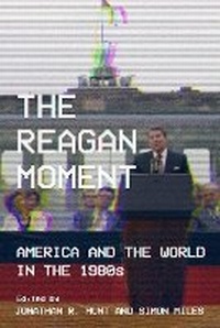 Enlarge image Cover: The Reagan Moment - Cornell University Press