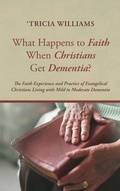 Cover: What Happens to Faith When Christians Get Dementia? - Wipf & Stock Publishers