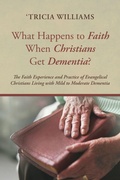 Cover: What Happens to Faith When Christians Get Dementia? - Wipf & Stock Publishers