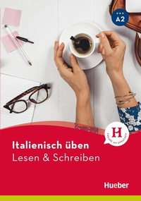Abbildung von: Italienisch üben - Lesen & Schreiben A2 - Hueber Verlag