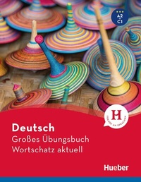 Abbildung von: Deutsch Großes Übungsbuch Wortschatz aktuell A2-C1 - Hueber Verlag