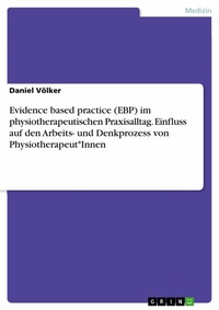 Abbildung von: Evidence based practice (EBP) im physiotherapeutischen Praxisalltag. Einfluss auf den Arbeits- und Denkprozess von Physiotherapeut*Innen - GRIN Verlag