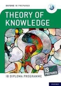 Enlarge image Cover: Oxford IB Diploma Programme: IB Prepared: Theory of Knowledge - Oxford University Press