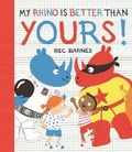 Cover: My Rhino Is Better Than Yours! - David Fickling Books