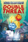 Cover: Mega Robo Bros 2: Double Threat (a Phoenix Comic Book) - David Fickling Books
