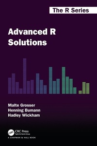 Enlarge image Cover: Advanced R Solutions - Chapman & Hall/CRC