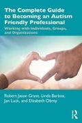 Cover: The Complete Guide to Becoming an Autism Friendly Professional - Routledge
