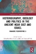 Cover: Historiography, Ideology and Politics in the Ancient Near East and Israel - Routledge