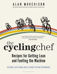 Abbildung von: The Cycling Chef: Recipes for Getting Lean and Fuelling the Machine - Bloomsbury Sport