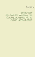 Cover: Essay &uuml;ber den Tod des Westens, die Durchquerung des Nichts und die Gnade Gottes - Books on Demand