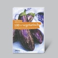 Cover: 100 x vegetarisch: Alltagstaugliche Rezepte aus der gr&uuml;nen K&uuml;che - D&ouml;rfler Verlag GmbH