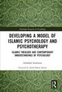 Cover: Developing a Model of Islamic Psychology and Psychotherapy - Routledge