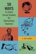 Cover: 50 Ways to Teach Social Studies for Elementary Teachers - Rowman & Littlefield Publishers