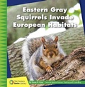 Cover: Eastern Gray Squirrels Invade European Habitats - Cherry Lake Publishing