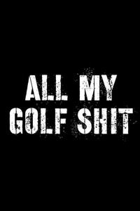 Abbildung von: All My Golf Shit - Hartwell Press