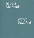 Cover: Albers and Morandi: Never Finished - David Zwirner