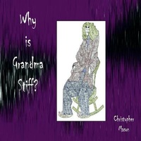 Enlarge image Cover: Why is Grandma Stiff? - Lulu.com