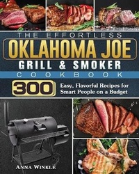 Abbildung von: The Effortless Oklahoma Joe Grill & Smoker Cookbok - Anna Winkle