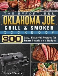 Abbildung von: The Effortless Oklahoma Joe Grill & Smoker Cookbok - Anna Winkle
