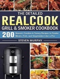 Cover: The Detailed Realcook Grill & Smoker Cookbook - Steven Murphy