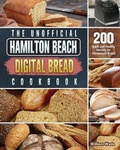 Cover: The Unofficial Hamilton Beach Digital Bread Cookbook - William Wade