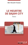 Cover: Le meurtre de Bajam City. Roman - Les Impliqu&eacute;s S&eacute;n&eacute;gal