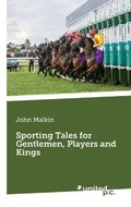 Cover: Sporting Tales for Gentlemen, Players and Kings - united p. c.