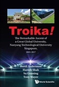 Cover: Troika!: The Remarkable Ascent Of A Great Global University, Nanyang Technological University Singapore, 2003-2017 - World Scientific Publishing Co Pte Ltd