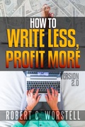 Cover: How to Write Less and Profit More - Version 2.0 (Really Simple Writing & Publishing) - Midwest Journal Press