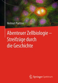 Abbildung von: Abenteuer Zellbiologie - Streifzüge durch die Geschichte - Springer Spektrum