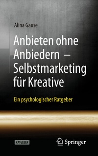 Abbildung von: Anbieten ohne Anbiedern - Selbstmarketing für Kreative - Springer