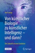 Cover: Von k&uuml;nstlicher Biologie zu k&uuml;nstlicher Intelligenz - und dann? - Springer