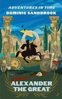 Cover: Adventures in Time: Alexander the Great - Particular Books