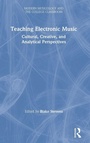Cover: Teaching Electronic Music - Routledge