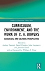 Cover: Curriculum, Environment, and the Work of C. A. Bowers - Routledge
