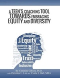 Cover: A Teen's Coaching Tool Towards Embracing Equity and Diversity - Paradigm 360 Publishing, LLC