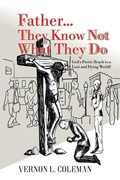 Cover: Father They Know Not What They Do - Vernon L. Coleman