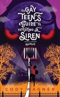 Cover: The Gay Teen's Guide to Defeating a Siren - Cody Wagner