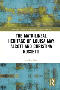 Abbildung von: The Matrilineal Heritage of Louisa May Alcott and Christina Rossetti - Routledge