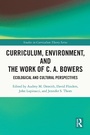 Cover: Curriculum, Environment, and the Work of C. A. Bowers - Routledge